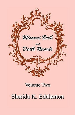 Missouri Birth and Death Records, Volume 2 by Eddlemon, Sherida K.