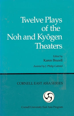 Twelve Plays of the Noh and Kyōgen Theaters by Brazell, Karen