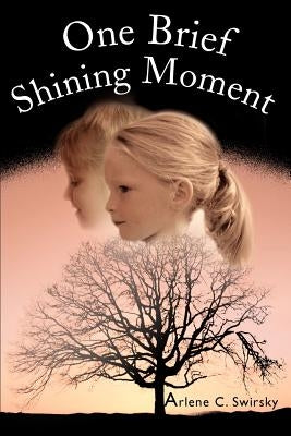 One Brief Shining Moment by Swirsky, Arlene C.