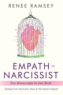 Empath Vs Narcissist: Two Manuscripts in One Book: Healing From Narcissistic Abuse & The Intuitive Empath by Ramsey, Renee