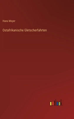 Ostafrikanische Gletscherfahrten by Meyer, Hans