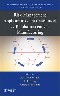Risk Management Applications in Pharmaceutical and Biopharmaceutical Manufacturing by Baseman, Harold