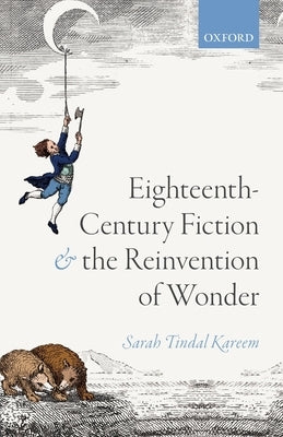 Eighteenth-Century Fiction and the Reinvention of Wonder by Tindal Kareem, Sarah