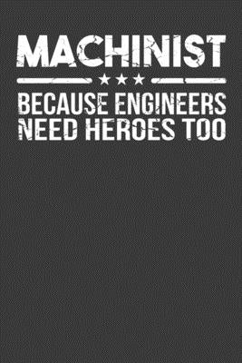Machinist Because Engineers Need Heroes Too: Union Worker Tradesman Gift by Designs, Frozen Cactus