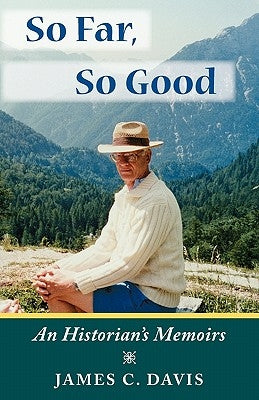 So Far, So Good: An Historian's Memoirs by Davis, James C.