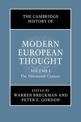 The Cambridge History of Modern European Thought: Volume 1, the Nineteenth Century by Breckman, Warren