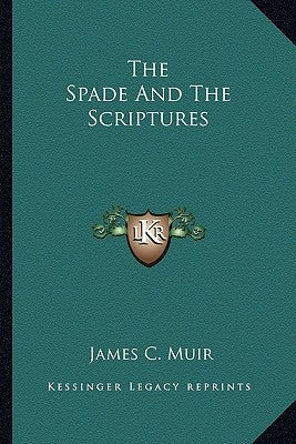 The Spade and the Scriptures by Muir, James C.
