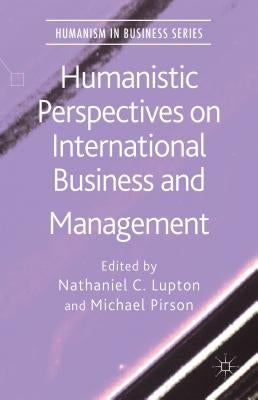 Humanistic Perspectives on International Business and Management by Lupton, N.