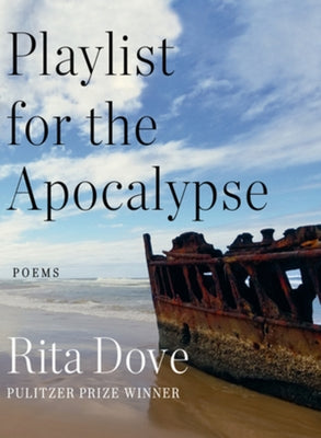 Playlist for the Apocalypse: Poems by Dove, Rita