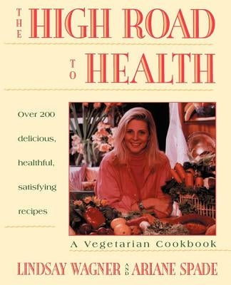 High Road to Health: A Vegetarian Cookbook by Wagner, Lindsay