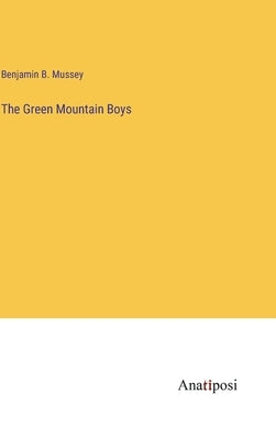 The Green Mountain Boys by Mussey, Benjamin B.