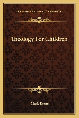 Theology for Children by Evans, Mark