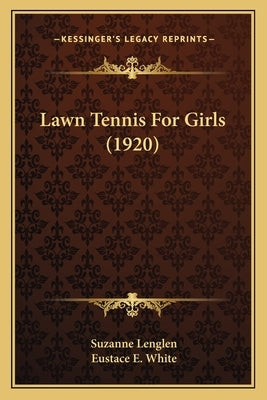 Lawn Tennis For Girls (1920) by Lenglen, Suzanne