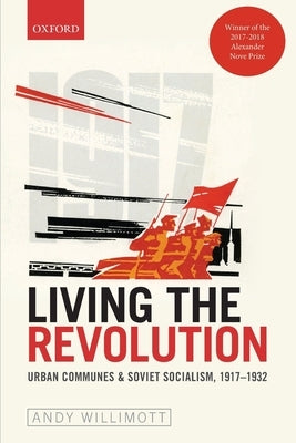 Living the Revolution: Urban Communes & Soviet Socialism, 1917-1932 by Willimott, Andy