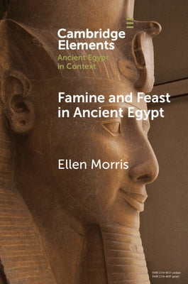 Famine and Feast in Ancient Egypt by Morris, Ellen