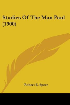 Studies Of The Man Paul (1900) by Speer, Robert E.