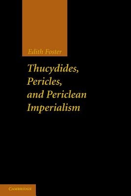 Thucydides, Pericles, and Periclean Imperialism by Foster, Edith