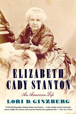 Elizabeth Cady Stanton by Ginzberg, Lori