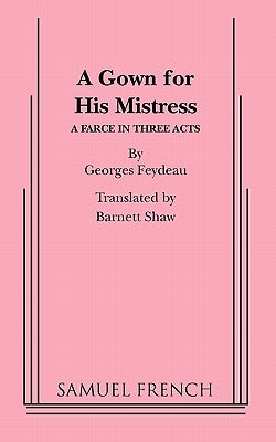 A Gown for His Mistress by Feydeau, Georges