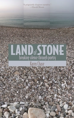 Land of Stone: Breaking Silence Through Poetry by Chase, Karen
