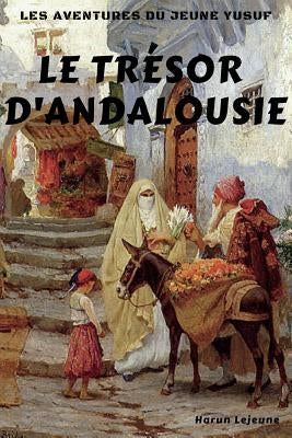 Les Aventures Du Jeune Yusuf: Le Trésor d'Andalousie by LeJeune, Harun