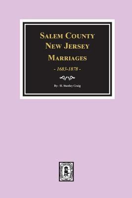 Salem County, New Jersey Marriages, 1683-1878 by Craig, H. Stanley
