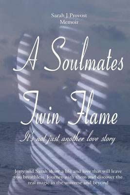 A Soulmates Twin Flame: Its Not Just Another Love Story by Provost, Sarah J.