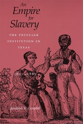 Empire for Slavery: The Peculiar Institution in Texas, 1821-1865 (Revised) by Campbell, Randolph B.