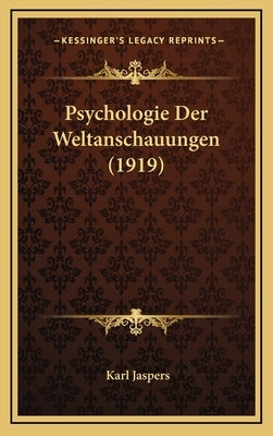 Psychologie Der Weltanschauungen (1919) by Jaspers, Karl
