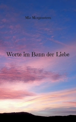 Worte im Bann der Liebe by Morgenstern, Mia