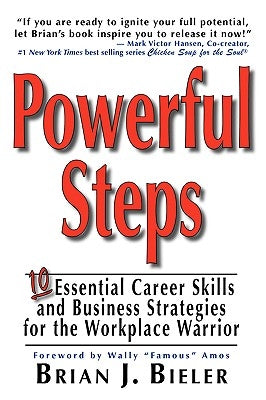 Powerful Steps-10 Essential Career Skills and Business Strategies for the Workplace Warrior by Bieler, Brian J.