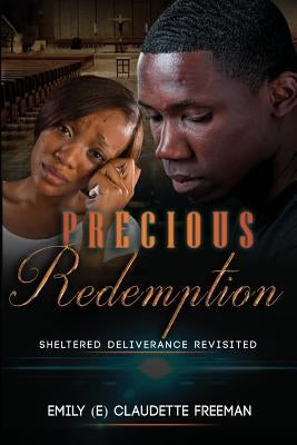 Precious Redemption: Sheltered Deliverance Revisited by Freeman, E. Claudette