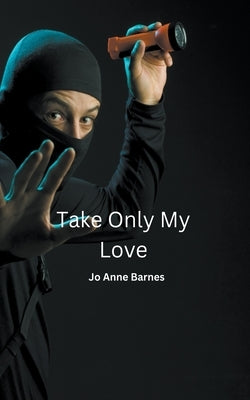 Take Only My Love by Barnes, Jo Anne