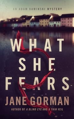 What She Fears: Book 4 in the Adam Kaminski Mystery Series by Gorman, Jane