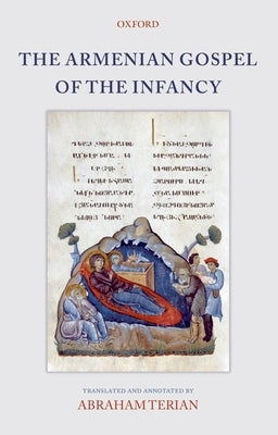 The Armenian Gospel of the Infancy: With Three Early Versions of the Protevangelium of James by Terian, Abraham