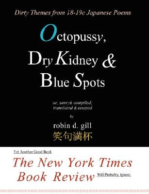 Octopussy, Dry Kidney & Blue Spots - Dirty Themes from 18-19c Japanese Poems by Gill, Robin D.