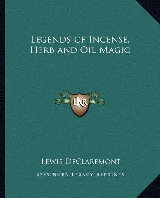 Legends of Incense, Herb and Oil Magic by Declaremont, Lewis