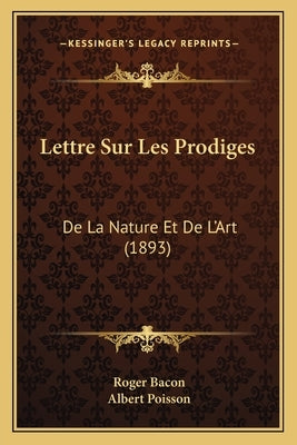 Lettre Sur Les Prodiges: de La Nature Et de L'Art (1893) by Bacon, Roger