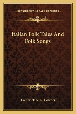 Italian Folk Tales And Folk Songs by Cowper, Frederick A. G.