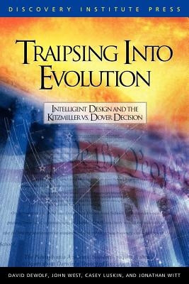 Traipsing Into Evolution: Intelligent Design and the Kitzmiller V. Dover Decision by Dewolf, David