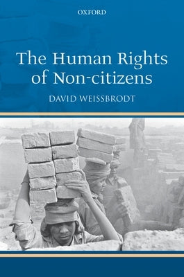 The Human Rights of Non-Citizens by Weissbrodt, David