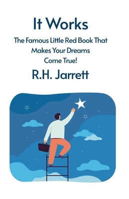 It Works: The Famous Little Red Book That Makes Your Dreams Come True by Rh Jarrett