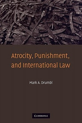Atrocity, Punishment, and International Law by Drumbl, Mark A.