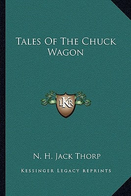 Tales of the Chuck Wagon by Thorp, N. H. Jack