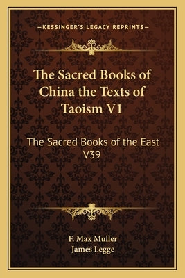 The Sacred Books of China the Texts of Taoism V1: The Sacred Books of the East V39 by Muller, F. Max