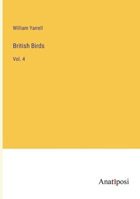 British Birds: Vol. 4 by Yarrell, William