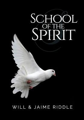 School of the Spirit: Basic Training for Spirit-Filled Ministry Teams by Riddle, Jaime