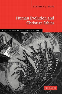 Human Evolution and Christian Ethics by Pope, Stephen J.
