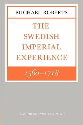 The Swedish Imperial Experience 1560 1718 by Roberts, Michael