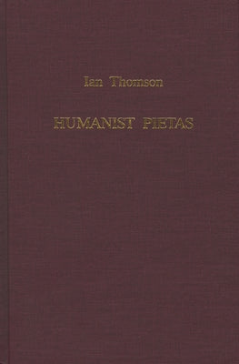 Humanist Pietas: The Panegyric of Ianus Pannonius on Guarinus Veronensis by Thomson, Ian